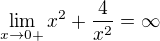 $\lim_{x\to0+}x^{2}+\frac{4}{x^{2}}= \infty $