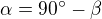 $\alpha=90^\circ -\beta$