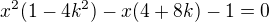 $x^2(1-4k^2)-x(4+8k)-1=0$