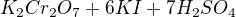 $K_{2}Cr_{2}O_{7} + 6KI + 7H_{2}SO_{4} $