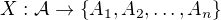 $X:\mathcal{A}\to\{A_1,A_2,\ldots,A_n\}$