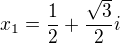 $x_{1}=\frac{1}{2}+\frac{\sqrt{3}}{2}i$