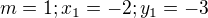 $ m = 1; x_1 = -2; y_1 = -3$