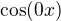 $\cos(0x)$