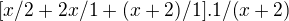 $[x/2+2x/1+(x+2)/1].1/(x+2)$