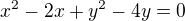 $x^2-2x+y^2-4y=0$