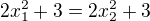 $2x_1^{2}+3=2x_2^{2}+3$