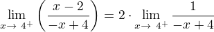 $\lim_{x \to \ 4^+ } \(\frac{x-2}{-x+4}\)=2\cdot\nosmash\lim_{x \to \ 4^+ } \frac{1}{-x+4}$