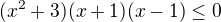$(x^2+3)(x+1)(x-1)\leq0$