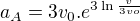 $a_{A}=3v_{0}.e^{3\ln \frac{v}{3vo}}$