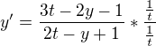 $y'=\frac{3t-2y-1}{2t-y+1} * \frac{\frac{1}{t}}{\frac{1}{t}}$