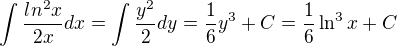 $\int\frac{ln^2x}{2x}dx =\int\frac{y^2}{2}dy = \frac {1}{6} y^3 + C = \frac {1}{6} \ln^3 x + C $