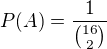 $P (A) = \frac{1}{{16\choose 2}}$