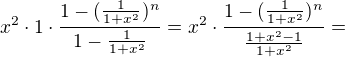 $x^2\cdot 1\cdot \frac{1-(\frac{1}{1+x^2})^n}{1-\frac{1}{1+x^2}}=x^2\cdot \frac{1-(\frac{1}{1+x^2})^n}{\frac{1+x^2-1}{1+x^2}}=$