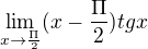 $\lim_{x\to\frac{\Pi }{2}}(x-\frac{\Pi }{2})tgx$