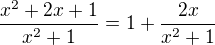 $\frac{x^2+2x+1}{x^2+1}=1+\frac{2x}{x^2+1}$