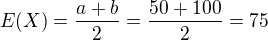 kopírovat do textarea $E(X) = \frac{a + b}{2}=\frac{50+100}{2}=75$