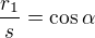 $\frac {r_1}{s}=\cos \alpha$