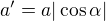 $a'=a|\cos \alpha |$
