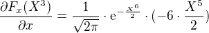 $\frac{\partial F_{x}(X^{3})}{\partial x} =\frac{1}{\sqrt{2\pi }}\cdot \mathrm{e}^{-\frac{X^{6}}{2}}\cdot (-6\cdot \frac{X^{5}}{2})$