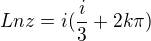 $Lnz=i(\frac{i}{3}+2k\pi)$