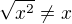 $\sqrt{x^{2}}\not =x$