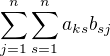 $\sum_{j=1}^{n}\sum_{s=1}^{n}a_{ks}b _{sj}$
