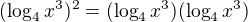 $(\log_{4}x^{3})^2=(\log_{4}x^{3})(\log_{4}x^{3})$