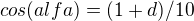 $cos(alfa) = (1+d)/10$