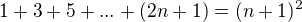 $1+3+5+...+(2n+1)=(n+1)^2$