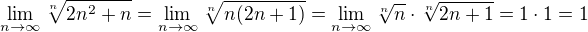 $\lim_{n\to\infty}\sqrt[n]{2n^2+n}=\lim_{n\to\infty}\sqrt[n]{n(2n+1)}=\lim_{n\to\infty}\sqrt[n]{n}\cdot\sqrt[n]{2n+1} = 1\cdot 1 = 1$