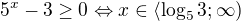 $5^x-3\ge0 \Leftrightarrow x\in\langle\log_5 3;\infty)$