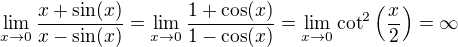 $\lim_{x\to0}\frac{x+\sin(x)}{x-\sin(x)}=\lim_{x\to0}\frac{1+\cos(x)}{1-\cos(x)}=\lim_{x\to0}\cot^2\(\frac x2\)=\infty$