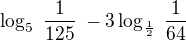 $\log _{5}\;\frac{1}{125}\;-3\log _{\frac{1}{2}}\;\frac{1}{64}$