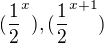 $(\frac{1}{2}^{x}) , (\frac{1}{2}^{x+1}) $