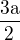 $\frac{3\mathrm{a}}{2}$