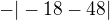 $-|-18-48|$