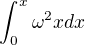 $\int_{0}^{x}\omega ^2x dx$