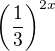 $\left( \frac{1}{3} \right)^{2x}$