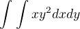 $\int_{}^{}\int_{}^{} xy^2dx dy$