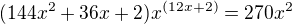 $(144x^2+36x+2)x^{(12x+2)} = 270x^2$