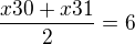 $\frac{x30+x31}{2}=6$