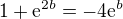 $1+\mathrm{e}^{2b}=-4\mathrm{e}^{b}$