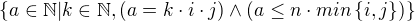 $\{ a\in \mathbb{N} | k\in \mathbb{N},(a=k\cdot i\cdot j) \wedge (a\le n\cdot min\{i,j\} ) \}$
