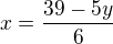 kopírovat do textarea $x=\frac{39-5y}{6}$