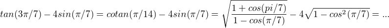 $ tan (3\pi/7)-4sin (\pi/7)=cotan (\pi/14)-4sin (\pi/7)=\sqrt {\frac {1+cos (pi/7)}{1-cos(\pi/7)}}-4\sqrt{1-cos^2(\pi/7)}=...$