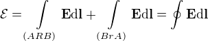 $\mathcal{E}=\int\limits_{(ARB)}\textbf{E}\d\textbf{l}+\int\limits_{(BrA)}\textbf{E}\d\textbf{l}=\oint\textbf{E}\d\textbf{l}$