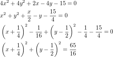 $4x^2+4y^2+2x-4y-15=0\nlx^2+y^2+\frac x2-y-\frac{15}{4}=0\nl\left(x+\frac 14\right)^2-\frac{1}{16}+\left(y-\frac 12\right)^2-\frac 14-\frac{15}{4}=0\nl\left(x+\frac 14\right)^2+\left(y-\frac 12\right)^2=\frac{65}{16}$