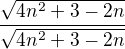 $ \frac{\sqrt{4n^{2}+3-2n}}{\sqrt{4n^{2}+3-2n}}$
