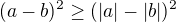 $(a-b)^2\geq (|a|-|b|)^2$